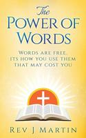 The Power Of Words: Words are free, its how you use them that may cost you 1533409382 Book Cover