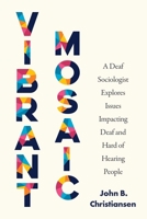 Vibrant Mosaic: A Deaf Sociologist Explores Issues Impacting Deaf and Hard of Hearing People 1954622651 Book Cover