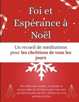 Foi et Espérance à Noël: Un recueil de méditations pour les chrétiens de tous les jours: Des réflexions simples, profondes et ancrées dans les ... (Livres de dévotion de Noël) (French Edition) B0G3NL1YNK Book Cover