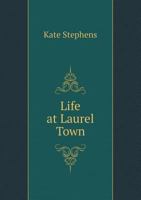 Life at Laurel Town in Anglo-Saxon Kansas 0548399433 Book Cover