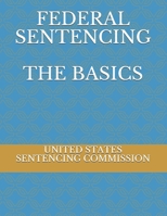 FEDERAL SENTENCING THE BASICS 1688991425 Book Cover