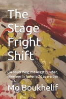 The Stage Fright Shift: Ein neuer Weg, mit Angst zu leben, ohne von ihr beherrscht zu werden (German Edition) B0GC952WVN Book Cover
