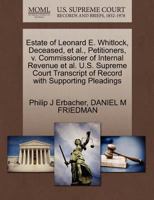 Estate of Leonard E. Whitlock, Deceased, et al., Petitioners, v. Commissioner of Internal Revenue et al. U.S. Supreme Court Transcript of Record with Supporting Pleadings 1270671715 Book Cover