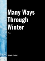 Many Ways Through Winter: Poems by Natalie Kendall 1304220613 Book Cover