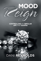 Mood Reign: Controlling My Bipolar Ups and Downs 1796059455 Book Cover