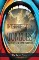 The Interpretation of Tongues: Mysteries of Manifestation 1637954646 Book Cover