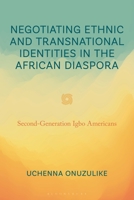 Negotiating Ethnic and Transnational Identities: Second-Generation Igbo Americans 1666958549 Book Cover