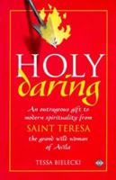 Holy Daring: An Outrageous Gift to Modern Spirituality from Saint Teresa, the Grand Wild Woman of Avila 1852304839 Book Cover