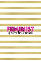 Feminist Isn't A Bad Word: All Purpose 6x9 Blank Lined Notebook Journal Way Better Than A Card Trendy Unique Gift Black And Gold Texture Fight Like A Girl 1706031645 Book Cover