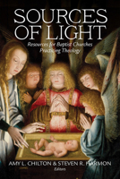 Sources of Light : Resources for Baptist Churches Practicing Theology 0881467715 Book Cover
