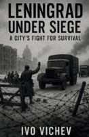 Leningrad Under Siege A City’s Fight for Survival B0G26F9Y82 Book Cover
