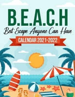 B.E.A.C.H Best Escape Anyone Can Have Calendar 2021-2022: 18-Months July 2021 To December 2022, Travel Nature, Calendar For Men And Women, Summer Vaca B0955K73ST Book Cover