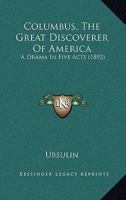 Columbus, The Great Discoverer Of America: A Drama In Five Acts 1166420558 Book Cover