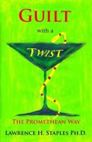 Guilt with a Twist: The Promethean Way 097760764X Book Cover
