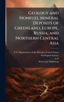 Geology and Nonfuel Mineral Deposits of Greenland, Europe, Russia, and Northern Central Asia 1025150279 Book Cover