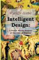 Intelligent Design: A Public Works Project of the City of Heaven 1438285353 Book Cover