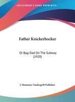 Father Knickerbocker: Or Bag-Dad On The Subway 1161999450 Book Cover