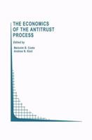 The Economics of the Antitrust Process (Topics in Regulatory Economics and Policy) 0792397312 Book Cover