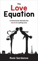 The Love Equation : A Frenchman Reveals the Secret to Lasting Love 0997427612 Book Cover