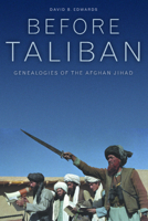 Before Taliban: Genealogies of the Afghan Jihad 0520228618 Book Cover