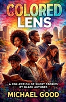 Colored Lens: A Collection Of Short Stories By Black Authors B0H9VQQBPG Book Cover