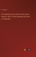 De l'exploitation des chemins de fer leçons faites en 1867 à l'Ecole Impériale des Ponts et Chaussées 3368224441 Book Cover