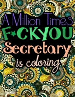 A Million Times F*ck You: Secretary Cuss Word Coloring Book (Secretaries Gifts) B088LBXBQ6 Book Cover