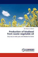 Production of biodiesel from waste vegetable oil: Easy way to make your own Biodiesel at home 3659197645 Book Cover
