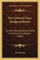 Der Entwurf Eines Strafgesetzbuchs F�r Den Norddeutschen Bund in Seinen Grunds�tzen 151956578X Book Cover