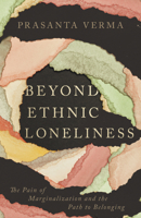 Beyond Ethnic Loneliness: The Pain of Marginalization and the Path to Belonging 151400741X Book Cover
