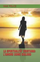LA SPIRITUALITÀ' CRISTIANA: L'AMORE COME DIALOGO (Italian Edition) B08HV2SHH2 Book Cover