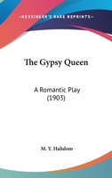 The Gypsy Queen: A Romantic Play 1120885337 Book Cover