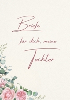 Briefe für dich, meine Tochter: Ein liebevolles Erinnerungs- und Geschenkbuch für meine Tochter (German Edition) B0GF6YR5QH Book Cover