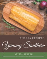 Ah! 365 Yummy Southern Recipes: A Yummy Southern Cookbook for Effortless Meals B08H53RPYH Book Cover