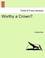 Worthy a Crown? 1241245185 Book Cover