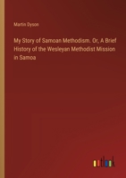 My Story of Samoan Methodism. Or, A Brief History of the Wesleyan Methodist Mission in Samoa 3385382327 Book Cover