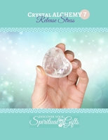 Crystal Alchemy: 07 Release Stress: Are you ready to dissolve the stress in your life? 138778370X Book Cover