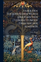 Ueber Den Textkritischen Werth Der Syrischen Uebersetzungen Griechischer Klassiker 1141129213 Book Cover
