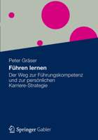 Fuhren Lernen: Der Weg Zur Fuhrungskompetenz Und Zur Personlichen Karriere-Strategie 3834932639 Book Cover