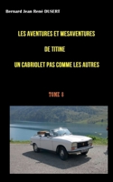 Les aventures et mésaventures de Titine un cabriolet pas comme les autres: Des évènements mémorables mais de nouveaux problèmes 2322434892 Book Cover