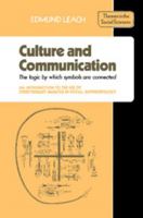 Culture and Communication: The Logic by Which Symbols Are Connected: An Introduction to the Use of Structuralist Analysis in Social Anthropology 052129052X Book Cover