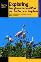 Exploring Everglades National Park and the Surrounding Area: A Guide to Hiking, Biking, Paddling, and Viewing Wildlife in the Region 1493011871 Book Cover