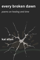Every Broken Dawn: Poems on Healing and Time B0G2HFNNSP Book Cover