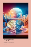 Bridging Worlds: Lee Chen's Advances in VR 1779665261 Book Cover