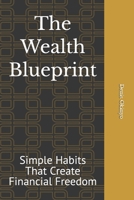 The Wealth Blueprint: Simple Habits That Create Financial Freedom B0HF5378DF Book Cover