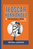 TEOSCAR HERNANDEZ: The Baseball Hero (Kids Biography) B0DS1RZXYT Book Cover
