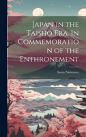 Japan in the Taisho Era. In Commemoration of the Enthronement 1022437526 Book Cover