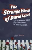 Strange World of David Lynch: Ironic Religion from Eraserhead to Mulholland Dr. 082642824X Book Cover
