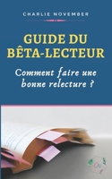 Guide du bêta-lecteur: Comment faire une bonne relecture ? 2957820412 Book Cover