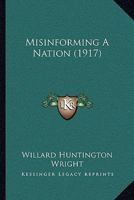 Misinforming A Nation 1478326921 Book Cover